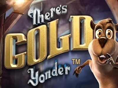 Theres Gold Yonder